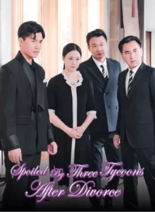 Spoiled By Three Tycoons After Divorce - Poster Seri DramaFren