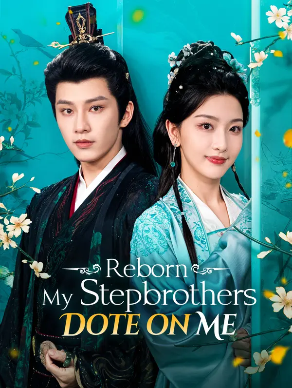 Reborn: My Stepbrothers Dote on Me